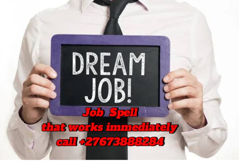 Instant Job Spell to help you get your Dream Job call +27673888284 .